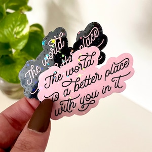 The World Is A Better Place Holographic Waterproof Sticker, Mental Health Gifts, Therapist Gifts, Waterbottle Stickers, Suicide Awareness