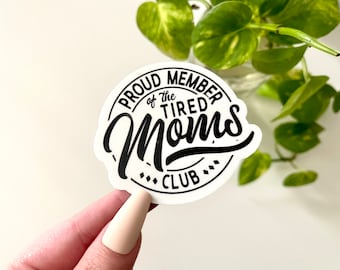 Proud Member of the Tired Moms Club Waterproof Sticker, Mom Stickers, Gifts for Mom, Waterbottle Sticker, Tired Mom, Tumbler Sticker