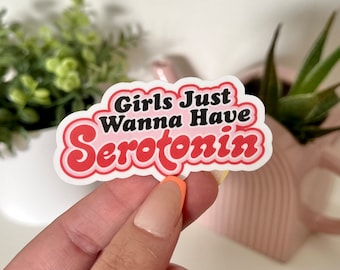 Girls Just Wanna Have Serotonin Waterproof Sticker, Funny Gifts, Trendy Decal, Cute Stickers, Waterbottle Sticker, Mental Health Matters