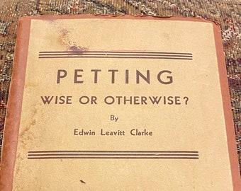 Petting: Wise or Otherwise? Edwin Leavitt Clarke Book Portland Library Christian Novelty Warning Pamphlet 1930s 1940s