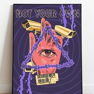 May include: Poster with the text "NOT YOUR OWN" above a graphic of a hand with an eye in the palm, encircled by barbed wire. Two gold surveillance cameras flank the hand. A price tag is at the bottom.
