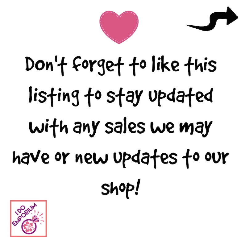 K&ouml;nnte beinhalten: Eine wei&szlig;e Grafik mit einem rosa Herz oben und einem schwarzen Pfeil, der nach rechts zeigt. Der Text lautet: Don't forget to like this listing to stay updated with any sales we may have or new updates to our shop! Unten befindet sich ein I DO EMPORIUM Logo.