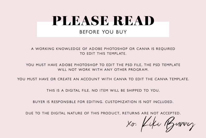 May include: A pink background with black text that reads "PLEASE READ BEFORE YOU BUY." The text explains requirements for editing a digital template in Photoshop or Canva. The bottom right corner has a signature that reads "xo. Kiki Bunny."