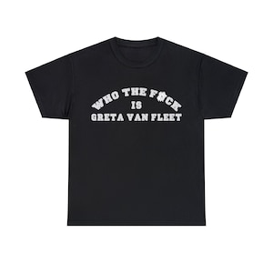 WhoTF is Greta Van Fleet Unisex Heavy Cotton Tee