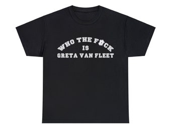 WhoTF is Greta Van Fleet Unisex Heavy Cotton Tee