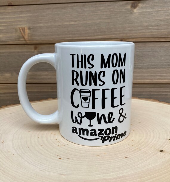 This Mom Runs On Coffee, Wine, Amazon Prime Mug, Funny Mom Mug, Amazon  Lover Gift, Mother's Day Gift, Mom Coffee Mug