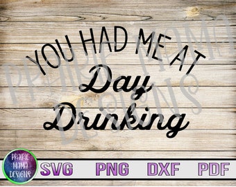Du hattest mich am Tag trinken SVG PNG DXF pdf geschnitten Datei digitale Datei digitaler Download trinken