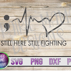 Nog steeds hier nog steeds vechten SVG PNG DXF pdf gesneden bestand digitaal bestand digitale download Puntkomma hartslag hart zelfmoord bewustzijn overlevende