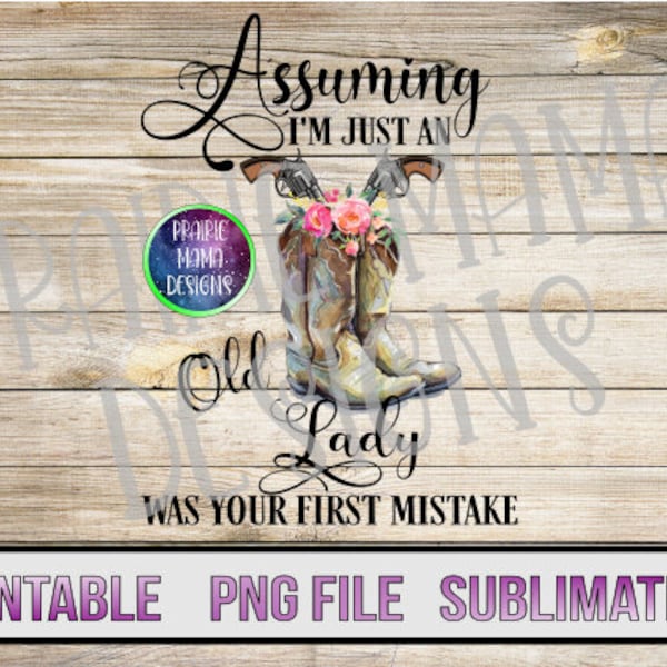 Assuming I'm just an old lady was your first mistake digital file digital download 300 dpi floral cowboy boots country