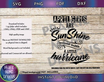 May include: A digital download graphic design featuring a black and white design with the text "April Girls are Sunshine mixed with a little hurricane". The design is on a wood background.