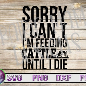 Mi dispiace, non posso, sto dando da mangiare al bestiame finché non muoio SVG PNG DXF pdf file di taglio file digitale download digitale agricoltore agricoltura divertente