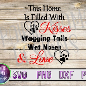 Dit huis is gevuld met kussen kwispelende staarten natte neuzen & liefde SVG PNG DXF pdf gesneden bestand digitale download hondenliefhebber