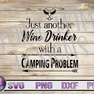 Sólo otro bebedor de vino con un problema de camping SVG PNG DXF pdf archivo de corte archivo digital descarga digital verano camping camper copas de vino