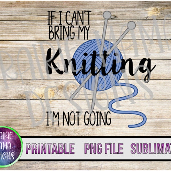 If I can't bring my knitting I'm not going digital file digital download 300 dpi mom motherhood laundry yarn knit knitting needles