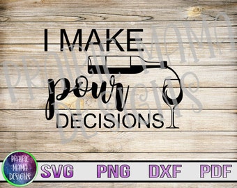 I Make Pour Decisions SVG - Wine Lover Cut File (Digital Download)