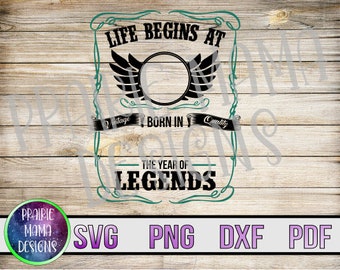 Life Begins At Year of Legends SVG: Birthday Shirt Design (Digital Download)
