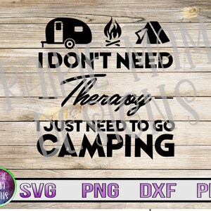 Non ho bisogno di terapia, ho solo bisogno di andare in campeggio SVG PNG DXF pdf file di taglio file digitale download digitale campeggio estivo tenda camper fuoco da campo