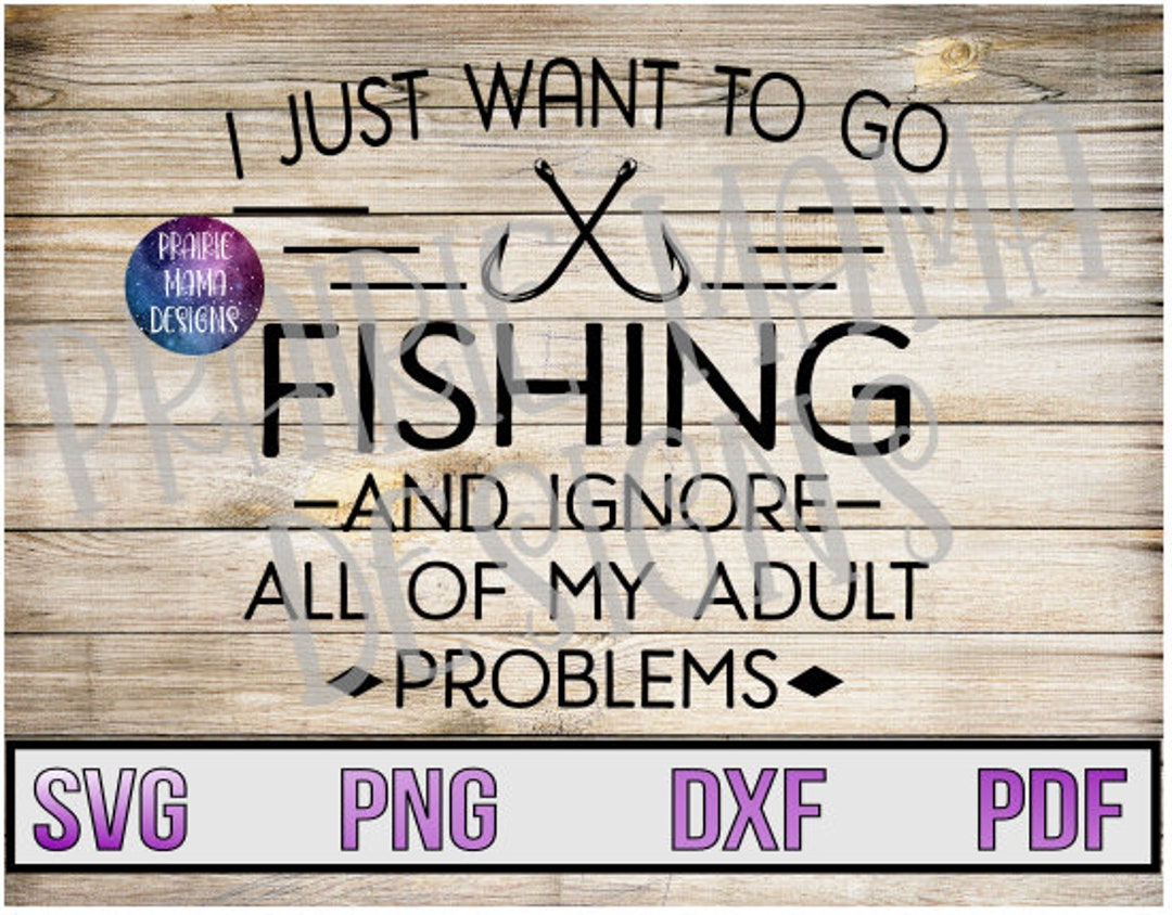 Fishing SVG: Ignore Adult Problems, Fisherman Cut File (digital ...