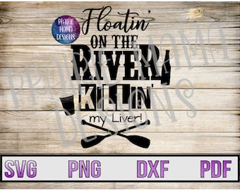 May include: Black and white graphic design with the text "Floatin' on the River Killin' my Liver!" with a red solo cup and two crossed paddles.