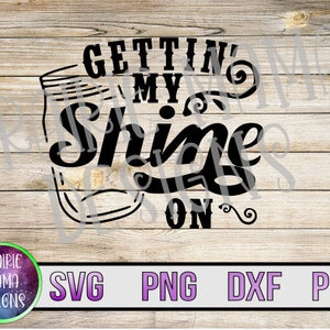Gettin' my shine on SVG PNG DXF pdf coupe fichier téléchargement numérique country western moonshine boire de l'alcool amusement fête été bocal boule