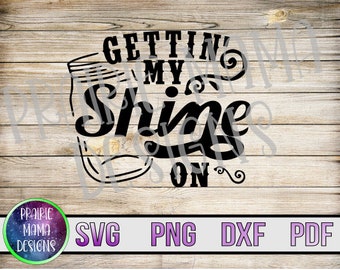 gettin&#39; my shine on SVG PNG DXF pdf cut file digital download country western moonshine drinking alcohol fun party summertime mason jar ball