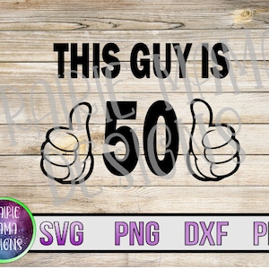 Ce mec est 50 SVG PNG DXF pdf coupe fichier téléchargement numérique pouce vers le haut ce mec pouce cinquantième anniversaire chemise