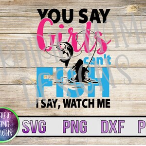 Du sagst Mädchen können nicht fischen Ich sage, schau mir zu SVG PNG DXF Pdf Schnittdatei digitale Datei digitaler Download Angeln