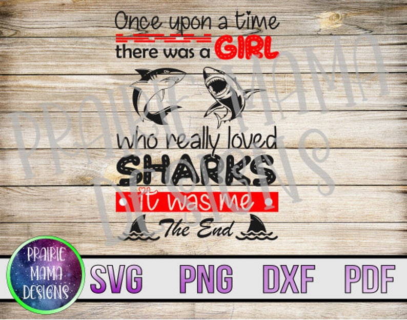 Download Once Upon A Time There Was A Girl Who Really Love Sharks It Was Me The End Svg Png Dxf Pdf Cut File Digital Download Shark Week Sharks Clip Art Art