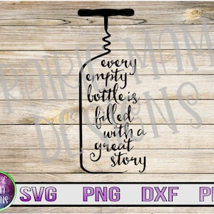Elke lege fles is gevuld met een geweldig verhaal SVG PNG DXF pdf gesneden bestand digitale download wijnflesopener