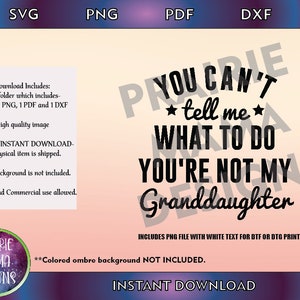 Je kunt me niet vertellen wat ik moet doen, je bent niet mijn kleindochter SVG PNG DXF pdf-bestand, digitale download, sublimatieontwerpen, vaderdag 2023