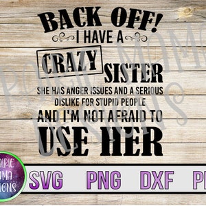 Retroceda, tengo una hermana loca que tiene problemas de ira y una gran aversión por la gente SVG PNG DXF pdf archivo de corte descarga digital divertido lindo