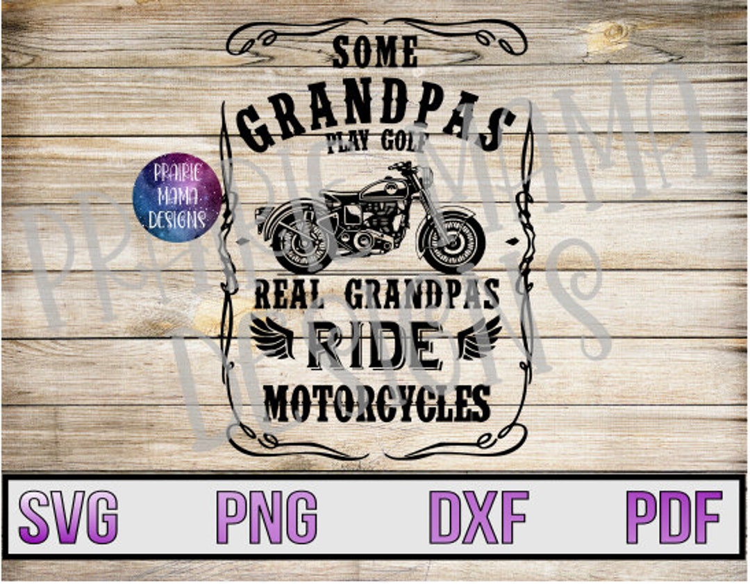 Some Grandpas Play Golf Real Grandpas Ride Motorcycles Svg Png Dxf Pdf