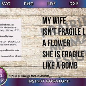 Mijn vrouw is niet fragiel als een bloem ze is fragiel als een bom, Grappige man shirt SVG PNG PDF dxf cut file digitale download 300 dpi