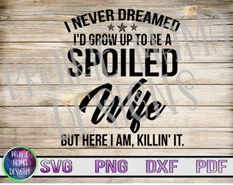 Spoiled Wife SVG: Funny Wife Quote, Killin' It Design (Digital Download)