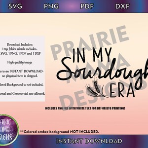 May include: Digital download graphic design file for personal and commercial use. The design features black text that says "In My Sourdough Era" with a wheat stalk graphic. The text "PRAIRIE MAMA DESIGNS" is also included in the image.