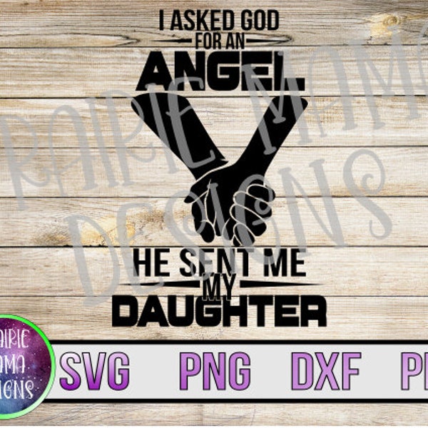 I asked God for an angel he sent me my Daughter SVG PNG DXF pdf cut file digital download Dad Father Step-dad Step-father shirt father's day