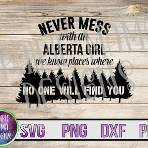 Non scherzare mai con una ragazza dell'Alberta, conosciamo posti in cui nessuno ti troverà SVG PNG DXF pdf file di taglio download digitale
