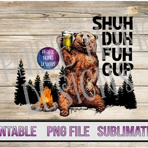 shuh duh fuh cup BEAR cerveza camping campamento fuego PNG sublimación archivo digital imprimible descarga digital 300 dpi