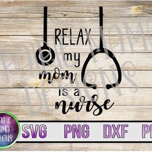 Relax, my mom is a Krankenschwester Stethoskop niedlich SVG PNG DXF pdf geschnitten Datei digitaler Datei digitaler Download Krankenschwester Baby Shirt Design