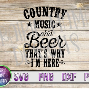 musique country et bière c'est pourquoi je suis ici SVG PNG DXF pdf coupe fichier, téléchargement numérique boire, musique country, festival chemise svg