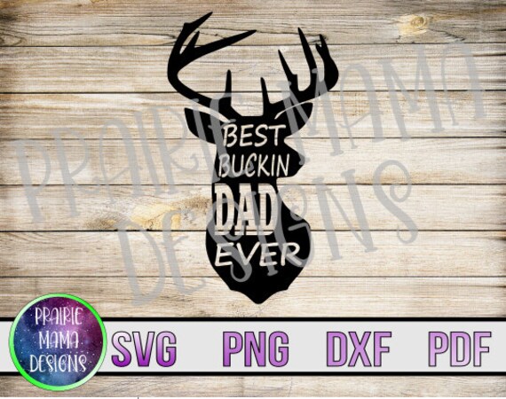 Best Buckin Dad Ever Deer Head Hunting Svg Png Dxf Pdf Cut Etsy
