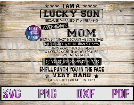 I am a lucky son awesome mom crazy scary punch you in the face bought me this shirt SVG PNG DXF pdf cut file digital file digital download