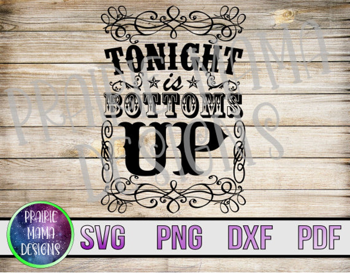Tonight is Bottoms up SVG PNG DXF Pdf Cut File Digital File Etsy