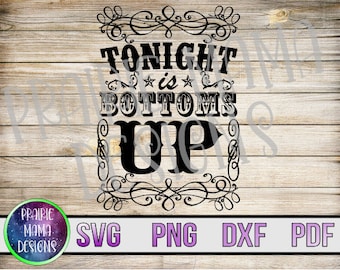 Tonight is bottoms up SVG PNG DXF pdf cut file digital file digital download country western beer drinking alcohol fun party summer time