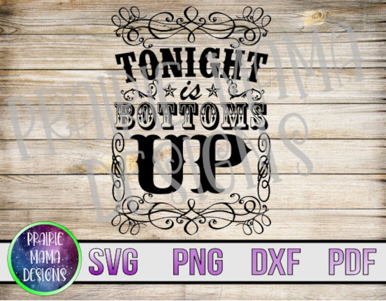 Tonight is bottoms up SVG PNG DXF pdf cut file digital file digital download country western beer drinking alcohol fun party summer time