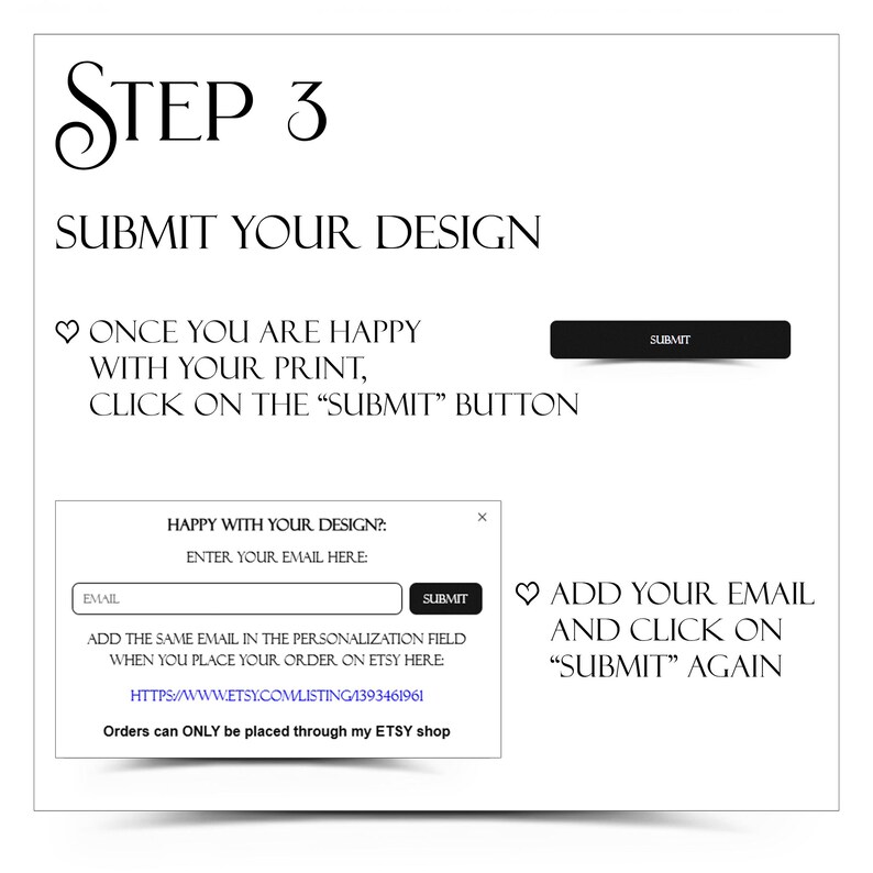 May include: White graphic with the text "STEP 3 SUBMIT YOUR DESIGN". Instructions include adding an email and clicking the submit button. A pop-up box prompts the user to enter their email.