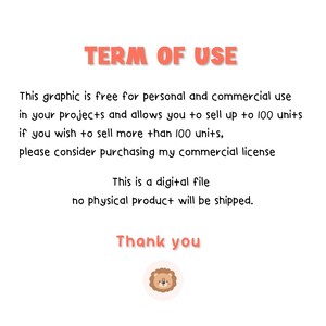 May include: A digital document titled TERM OF USE in coral text. It states the graphic is free for personal and commercial use up to 100 units, requiring a license for more. It notes this is a digital file, no physical product ships. Ends with Thank you and a lion icon.
