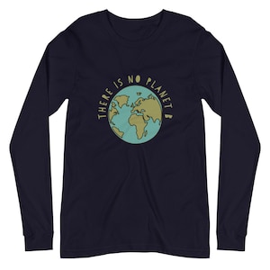 There Is No Planet B Unisex Long Sleeve Tee | Hiking Nature Camping Outdoorsy