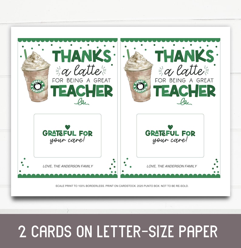 May include: Two printable gift cards with a green and white design featuring a coffee cup with the text "Thanks a latte for being a great teacher" and "Grateful for your care!"  Love, The Anderson Family.