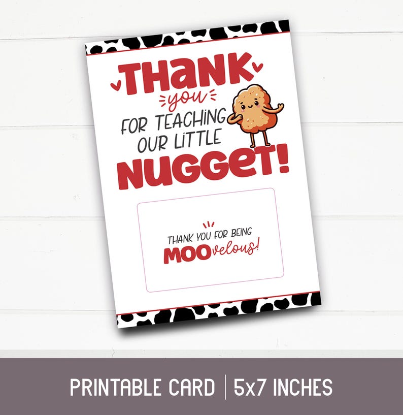 May include: Printable thank you card for a teacher with a cartoon chicken nugget illustration. The card says "Thank you for teaching our little nugget!" and "Thank you for being moovelous!" The card is 5x7 inches.
